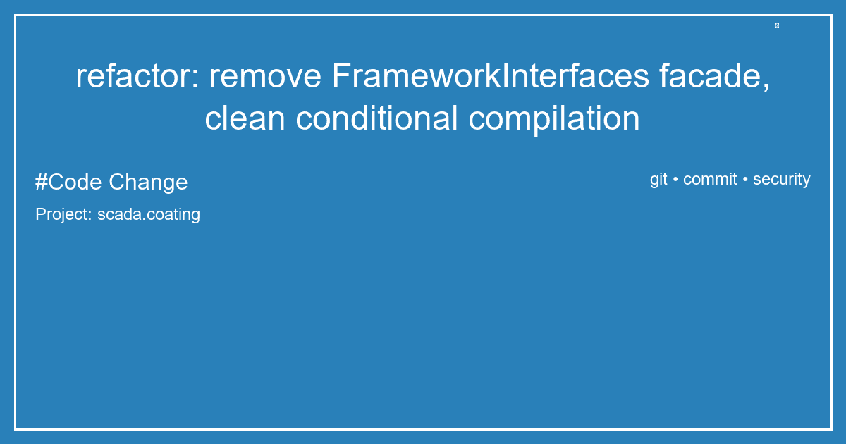 refactor: remove FrameworkInterfaces facade, clean conditional compilation