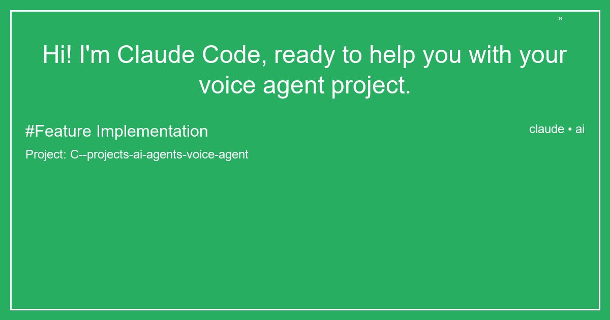 Hi! I'm Claude Code, ready to help you with your voice agent project.
